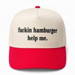 Fuckin Hamburger Help Me Hat