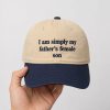 I Am Simply My Fathers Female Son Hat2