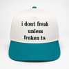 I Dont Freak Unless Froken To Hat