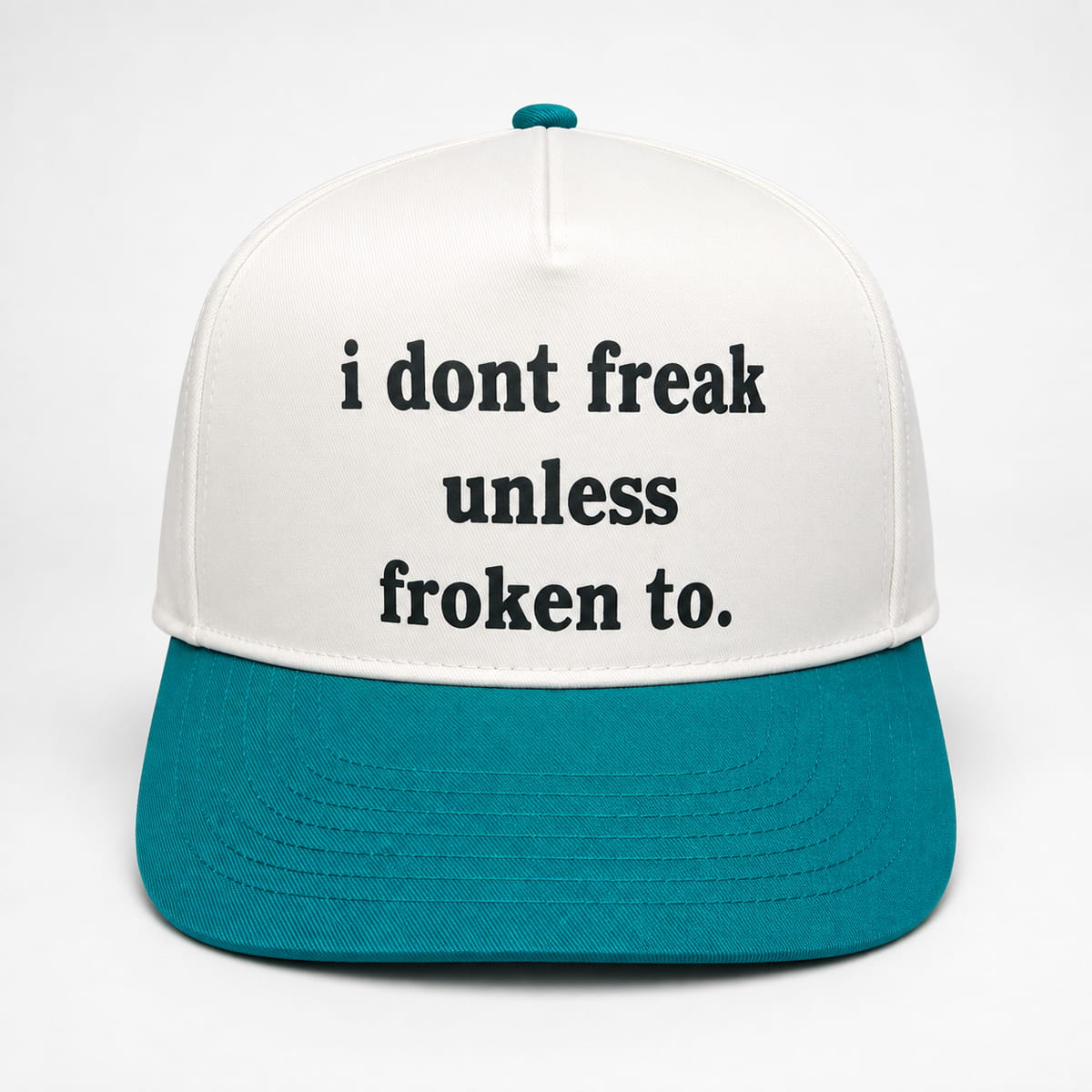 I Dont Freak Unless Froken To Hat 1 I Dont Freak Unless Froken To Hat
