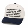 I Don't Want To Be In The Loop Or Out Of The Loop Hat