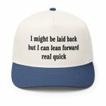 I Might Be Laid Back But I Can Lean Forward Real Quick Hat