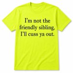 I'm Not The Friendly Sibling Shirt