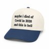 Maybe I Died Of Covid In 2020 And This Is Hell Hat