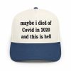 Maybe I Died Of Covid In 2020 And This Is Hell Hat1