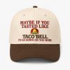 Maybe If You Tasted Like Taco Bell Hat1