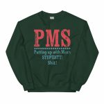 Sterling Point Oona PMS Putting Up With Men's Stupidity Shit Sweatshirt