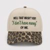 Well That Wasnt Very I Dont Have Money Of Me Hat