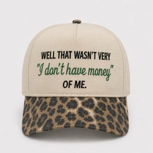 Well That Wasnt Very I Dont Have Money Of Me Hat