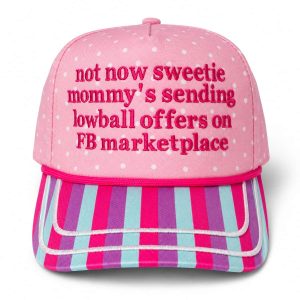 Not Now Sweetie Mommys Sending Lowball Offers On FB Marketplace Hat