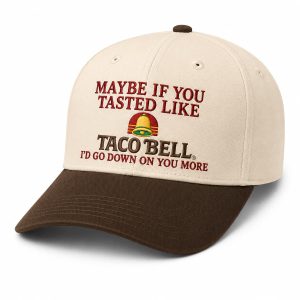 Maybe If You Tasted Like Taco Bell Hat