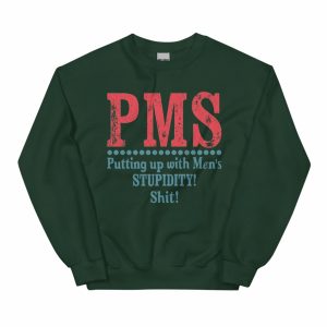 Sterling Point Oona PMS Putting Up With Men's Stupidity Shit Sweatshirt