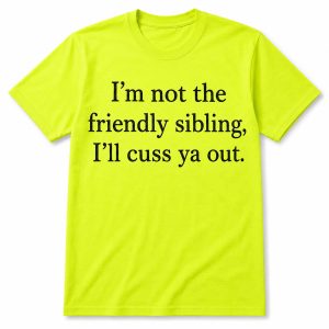 Im Not The Friendly Sibling Shirt