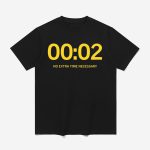 00:02 No Extra Time Necessary Shirt