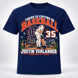 Justin Verlander There Is Crying In Baseball 35 Forever A Tiger Shirt