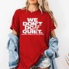Fever We Dont Do Quiet Shirt 2