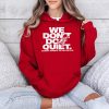 Fever We Dont Do Quiet Shirt 4