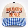 I Have A Lot To Say But Jesus Said Be Nice Hat