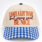 I Have A Lot To Say But Jesus Said Be Nice Hat
