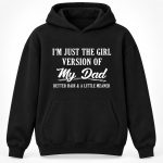 I'm Just The Girl Version Of My Dad Hoodie