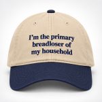 I'm The Primary Breadloser Of The Household Hat