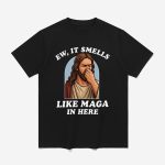 Jesus Ew It Smells Like MAGA In Here Shirt