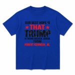 Our Best Hope Is That Trump Is Taking Medical Advice From Robert Kennedy Jr Shirt