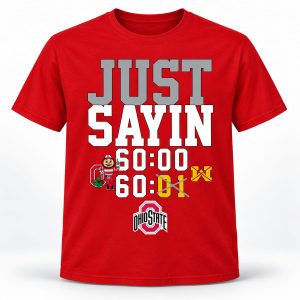 Buckeyes Just Sayin 60 00 Shirt