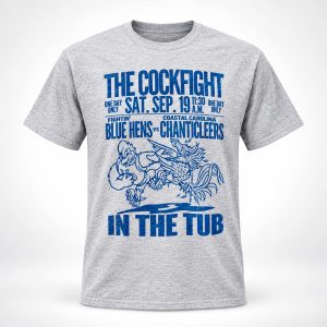 The Cockfight In The Tub Blue Hens Vs Chanticleers Shirt