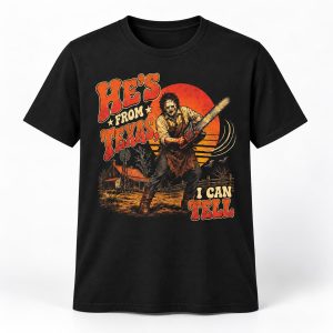 The Texas Chainsaw He's From Texas I Can Tell Shirt