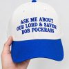 Ask Me About Our Lord And Savior Bob Pockrass Hat3