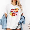 Did You Get Your Taste Shirt