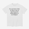Do You Know What It's Like To Be An Aspiring Queer Philosopher In Azerbaijan Shirt