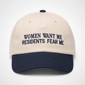 Women Want Me Residents Fear Me Hat