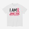 I Am Jane Doe Breast Cancer Awareness Shirt