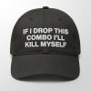 If I Drop This Combo I'll Kill Myself Hat