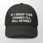 If I Drop This Combo I'll Kill Myself Hat