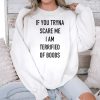 If You Tryna Scare Me I Am Terrified Of Boobs Shirt 3