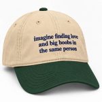 Imagine Finding Love And Big Boobs In the Same Person Hat
