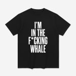 Josh Brolin I'm In The Fcking Whale Shirt