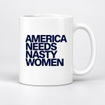 America Needs Nasty Women Mug