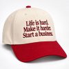 Life Is Hard Make It Harder Start A Business Hat1