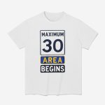 Maximum 30 Area Begins Shirt