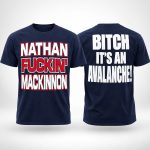 Nathan Fuckin Mackinnon Bitch It's An Avalanche Shirt