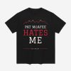 Pat McAfee Hates Me Shirt