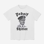 Pedolf Shitler Shirt