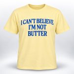 Roger Clark I Can't Believe I'm Not Butter Shirt