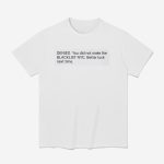 Tinashe Denied You Did Not Make The Blacklist NYC Better Luck Next Time Shirt