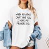 When My Arms Can't Hug You I Hope My Prayers Do Shirt (2)