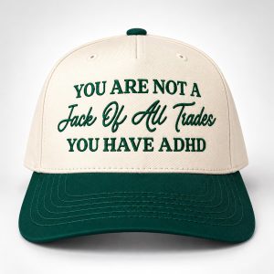 You Are Not A Jack Of All Trades You Have ADHD Hat